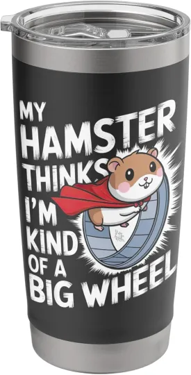My Hamster Thinks I'm Kind Of A Big Wheel Stainless Steel Insulated Tumbler