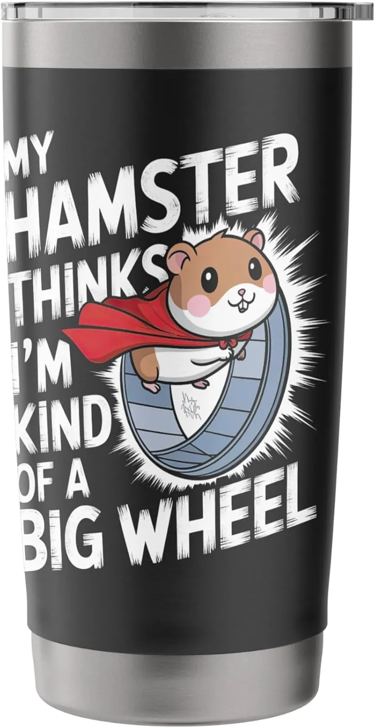 My Hamster Thinks I'm Kind Of A Big Wheel Stainless Steel Insulated Tumbler