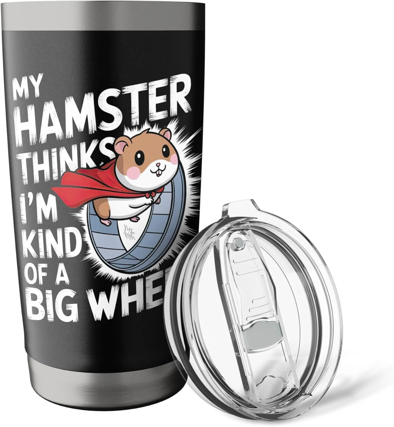 My Hamster Thinks I'm Kind Of A Big Wheel Stainless Steel Insulated Tumbler