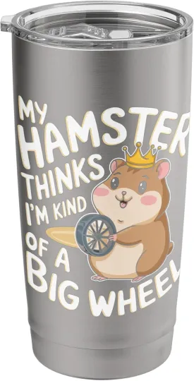 My Hamster Thinks I'm Kind Of A Big Wheel Stainless Steel Insulated Tumbler