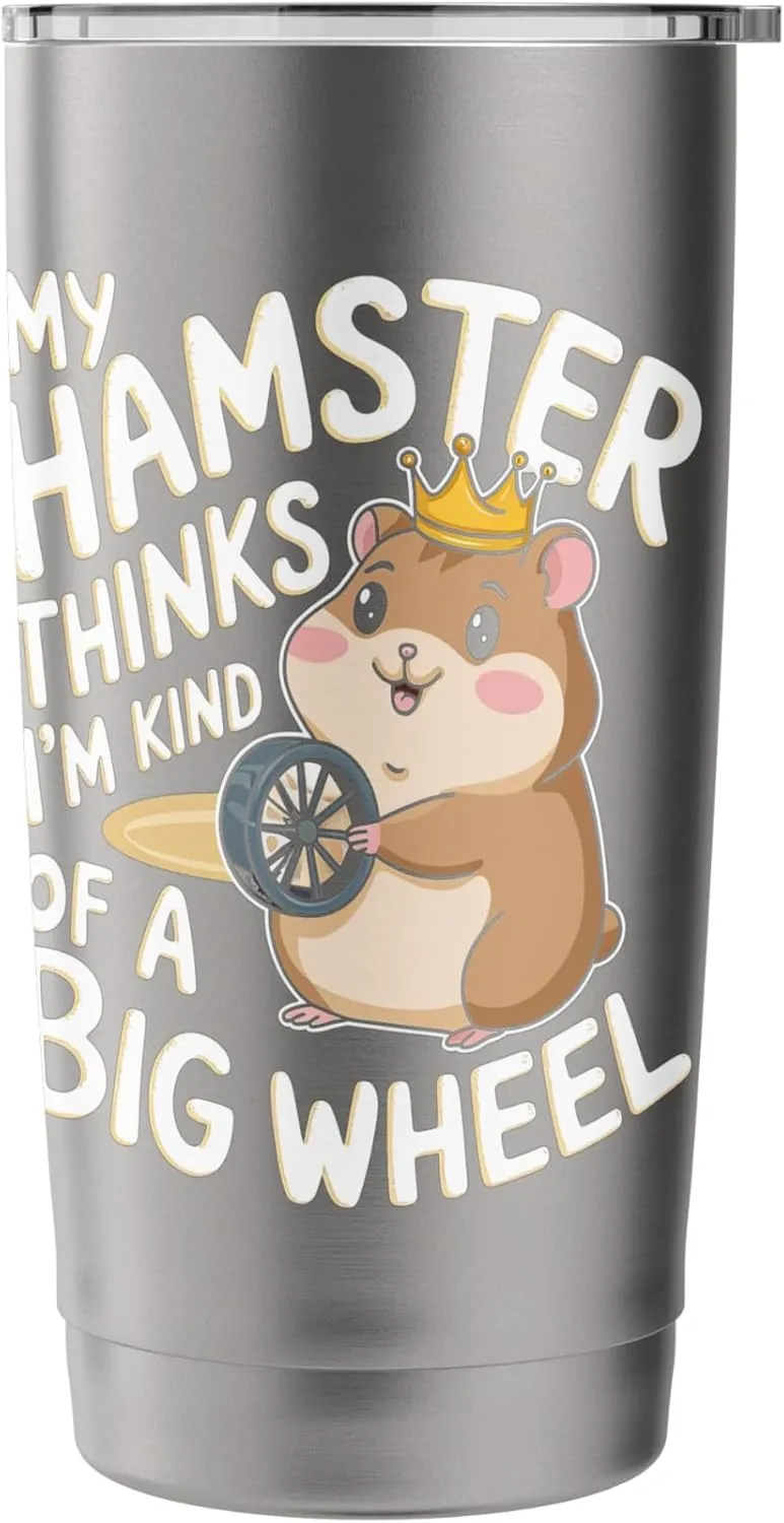My Hamster Thinks I'm Kind Of A Big Wheel Stainless Steel Insulated Tumbler