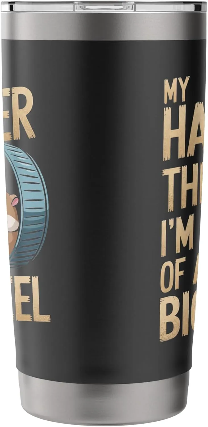 My Hamster Thinks I'm Kind Of A Big Wheel Stainless Steel Insulated Tumbler