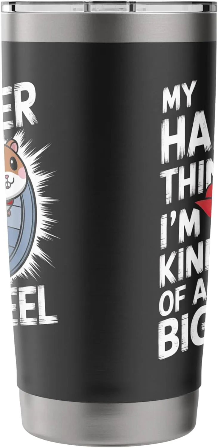 My Hamster Thinks I'm Kind Of A Big Wheel Stainless Steel Insulated Tumbler