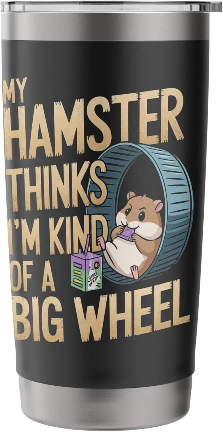 My Hamster Thinks I'm Kind Of A Big Wheel Stainless Steel Insulated Tumbler